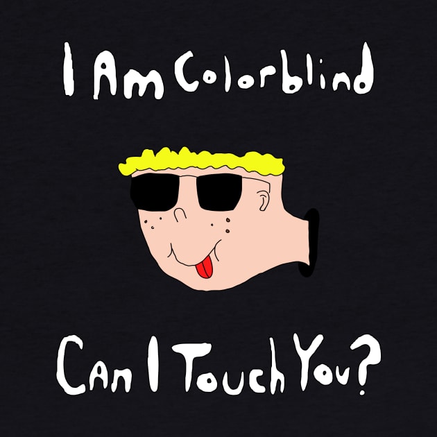 I Am Colorblind...Can I Touch You? by KennethJoyner